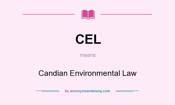 What does CEL mean? It stands for Candian Environmental Law