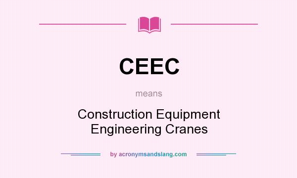 What does CEEC mean? It stands for Construction Equipment Engineering Cranes