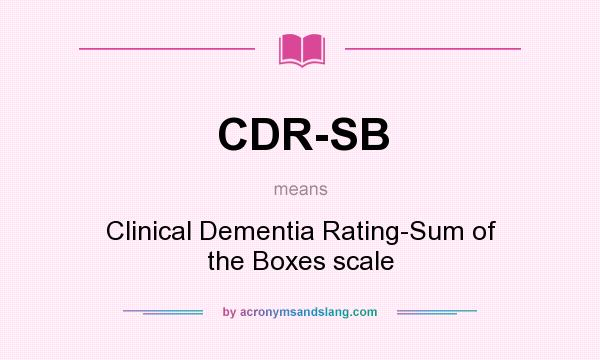 What does CDR-SB mean? It stands for Clinical Dementia Rating-Sum of the Boxes scale