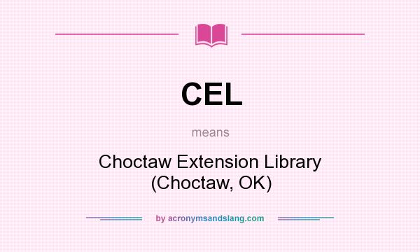 What does CEL mean? It stands for Choctaw Extension Library (Choctaw, OK)
