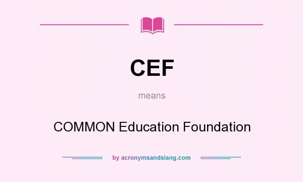What does CEF mean? It stands for COMMON Education Foundation