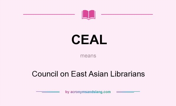 What does CEAL mean? It stands for Council on East Asian Librarians