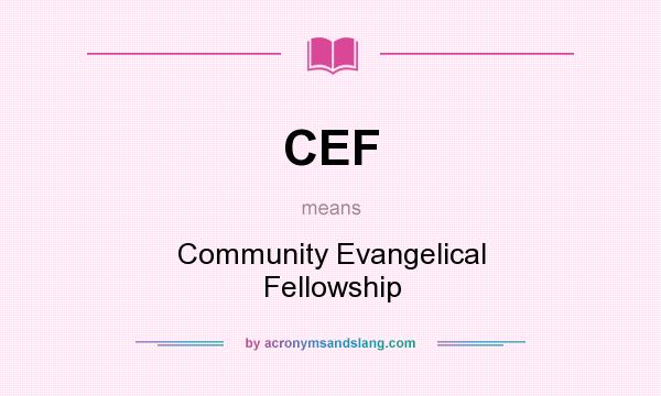What does CEF mean? It stands for Community Evangelical Fellowship