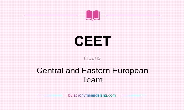 What does CEET mean? It stands for Central and Eastern European Team