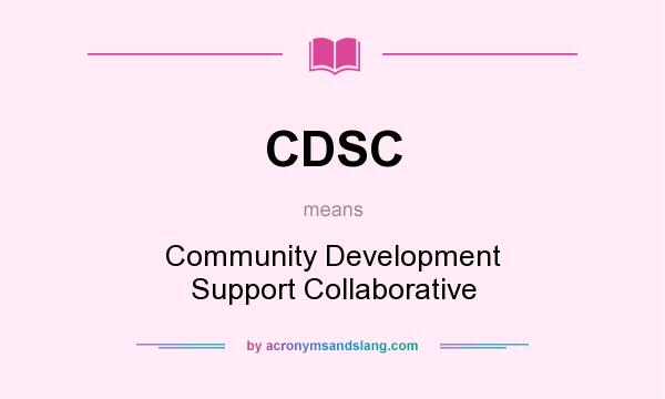 What does CDSC mean? It stands for Community Development Support Collaborative