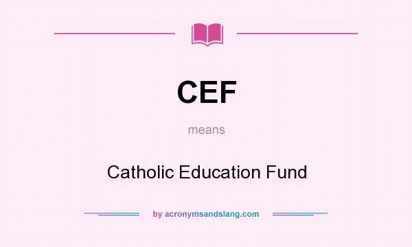What does CEF mean? It stands for Catholic Education Fund