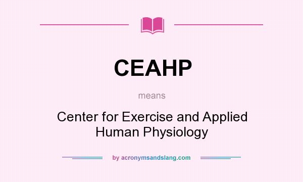 What does CEAHP mean? It stands for Center for Exercise and Applied Human Physiology