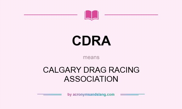 What does CDRA mean? It stands for CALGARY DRAG RACING ASSOCIATION