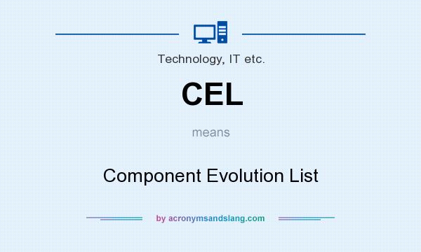 What does CEL mean? It stands for Component Evolution List