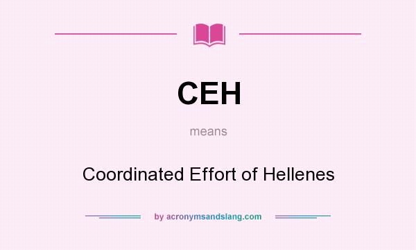 What does CEH mean? It stands for Coordinated Effort of Hellenes