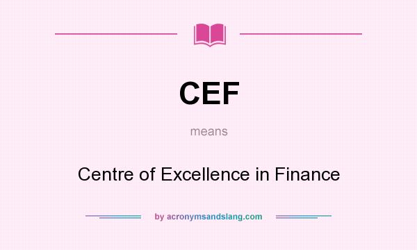 What does CEF mean? It stands for Centre of Excellence in Finance