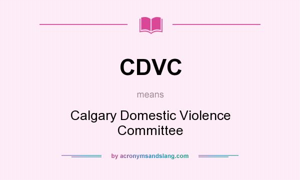 What does CDVC mean? It stands for Calgary Domestic Violence Committee