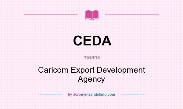 What does CEDA mean? It stands for Caricom Export Development Agency