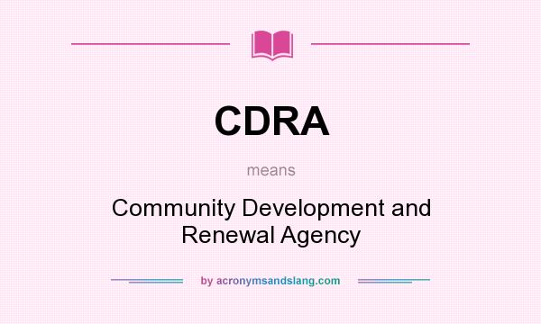 What does CDRA mean? It stands for Community Development and Renewal Agency