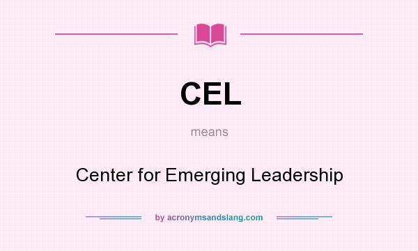 What does CEL mean? It stands for Center for Emerging Leadership