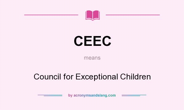 What does CEEC mean? It stands for Council for Exceptional Children