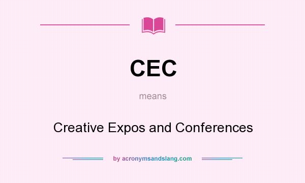 What does CEC mean? It stands for Creative Expos and Conferences