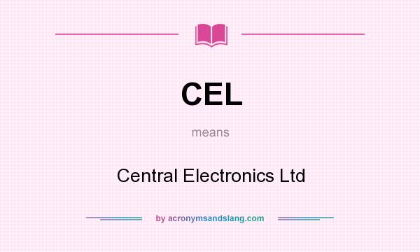 What does CEL mean? It stands for Central Electronics Ltd