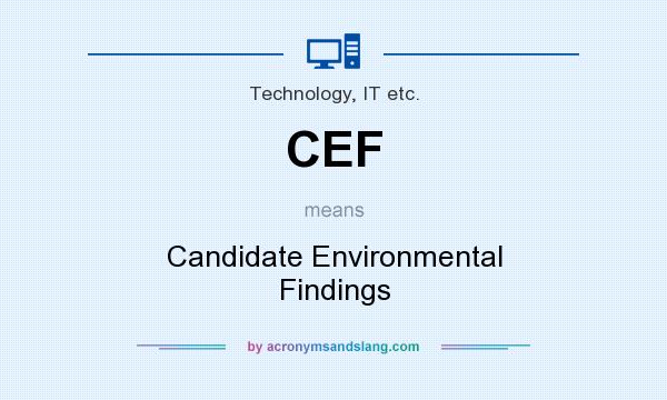 What does CEF mean? It stands for Candidate Environmental Findings