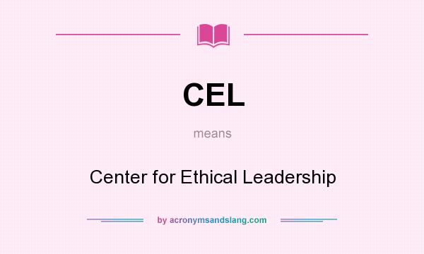 What does CEL mean? It stands for Center for Ethical Leadership