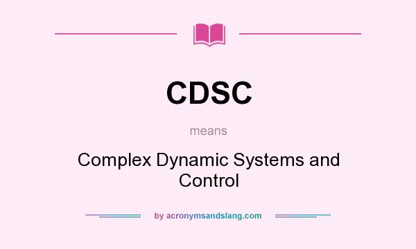 What does CDSC mean? It stands for Complex Dynamic Systems and Control