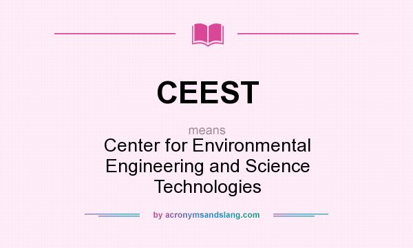 What does CEEST mean? It stands for Center for Environmental Engineering and Science Technologies
