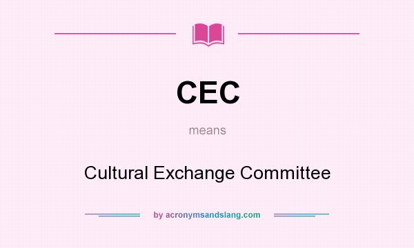What does CEC mean? It stands for Cultural Exchange Committee