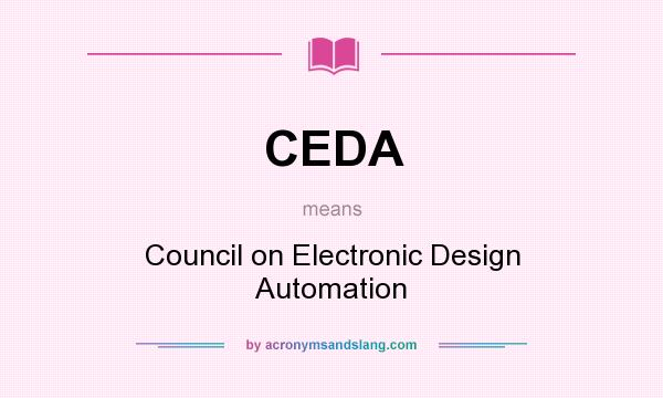What does CEDA mean? It stands for Council on Electronic Design Automation