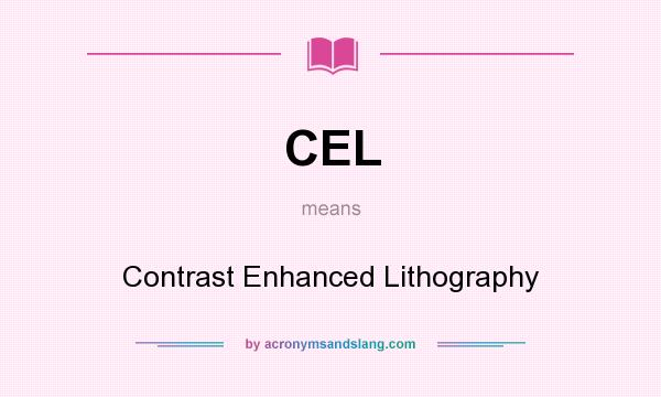 What does CEL mean? It stands for Contrast Enhanced Lithography