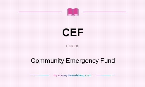 What does CEF mean? It stands for Community Emergency Fund