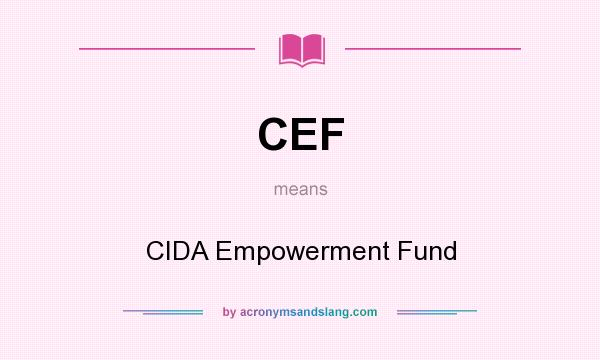 What does CEF mean? It stands for CIDA Empowerment Fund