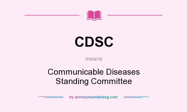 What does CDSC mean? It stands for Communicable Diseases Standing Committee