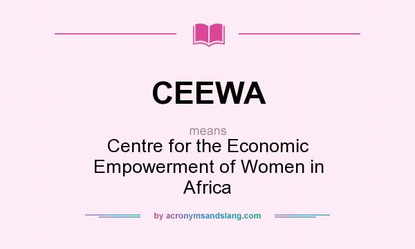What does CEEWA mean? It stands for Centre for the Economic Empowerment of Women in Africa