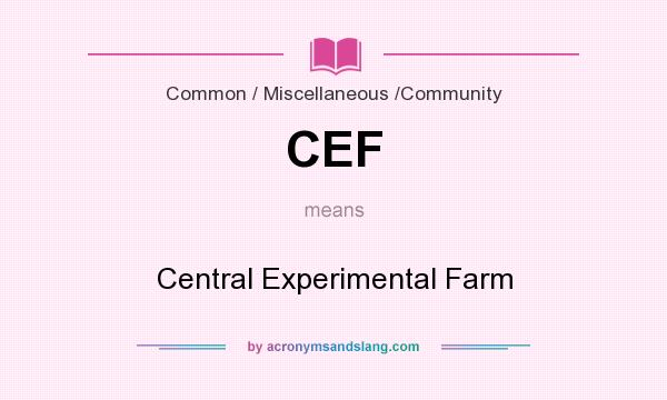 What does CEF mean? It stands for Central Experimental Farm