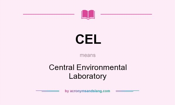 What does CEL mean? It stands for Central Environmental Laboratory