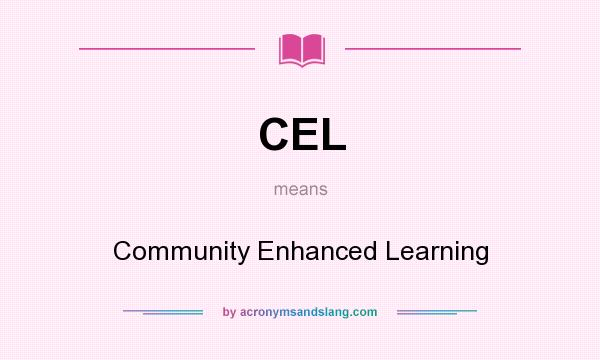 What does CEL mean? It stands for Community Enhanced Learning