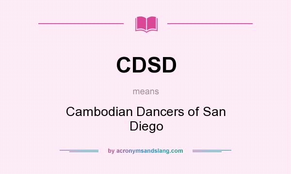 What does CDSD mean? It stands for Cambodian Dancers of San Diego