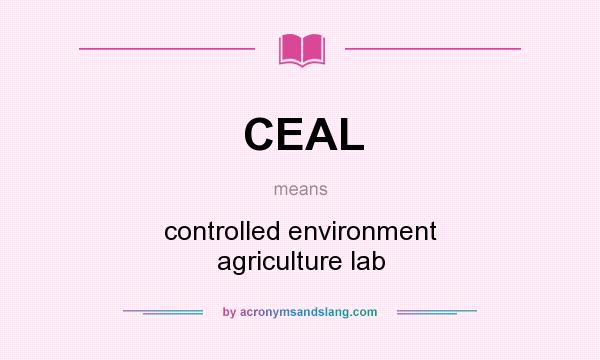 What does CEAL mean? It stands for controlled environment agriculture lab