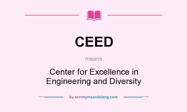 What does CEED mean? It stands for Center for Excellence in Engineering and Diversity