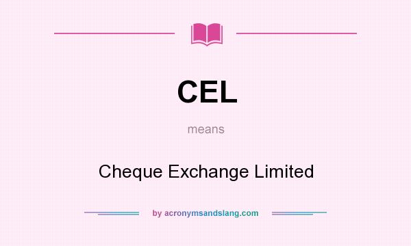 What does CEL mean? It stands for Cheque Exchange Limited