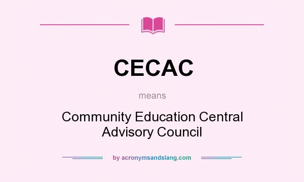 What does CECAC mean? It stands for Community Education Central Advisory Council
