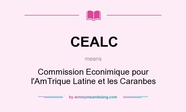 What does CEALC mean? It stands for Commission Econimique pour l`AmTrique Latine et les Caranbes