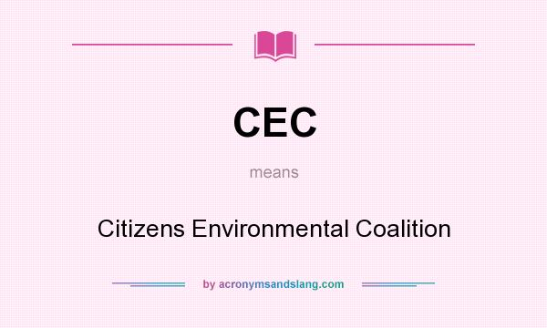 What does CEC mean? It stands for Citizens Environmental Coalition