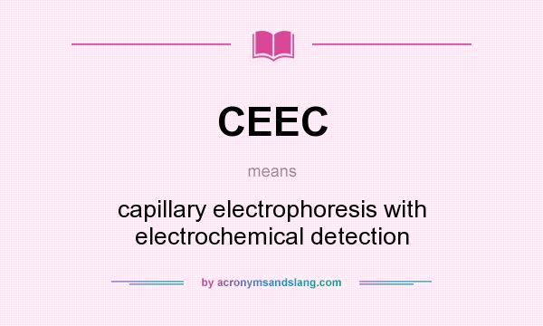 What does CEEC mean? It stands for capillary electrophoresis with electrochemical detection