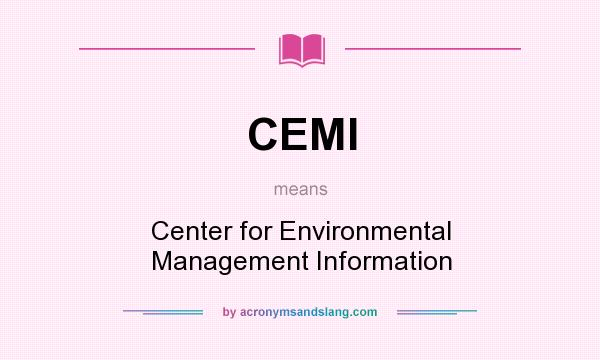 What does CEMI mean? It stands for Center for Environmental Management Information
