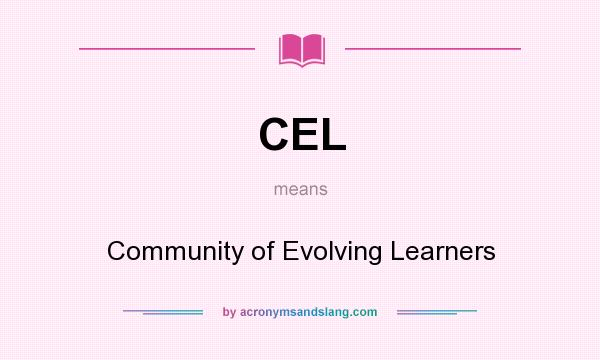 What does CEL mean? It stands for Community of Evolving Learners