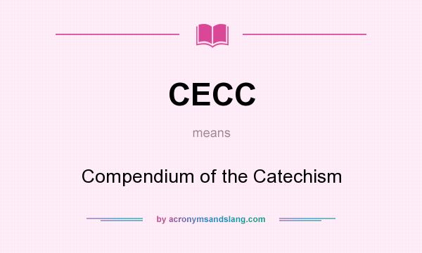 What does CECC mean? It stands for Compendium of the Catechism