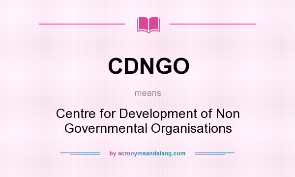 What does CDNGO mean? It stands for Centre for Development of Non Governmental Organisations