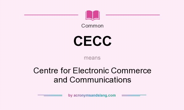 What does CECC mean? It stands for Centre for Electronic Commerce and Communications
