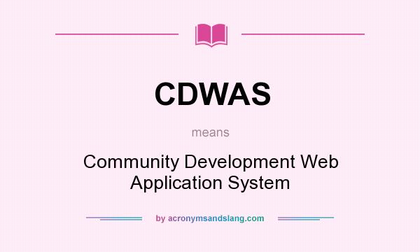 What does CDWAS mean? It stands for Community Development Web Application System